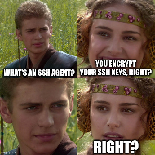 Padme meme where she asks Anakin about encrypting his ssh keys